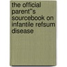 The Official Parent''s Sourcebook on Infantile Refsum Disease door Icon Health Publications