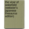 The Vicar Of Wakefield (Webster's Japanese Thesaurus Edition) door Inc. Icon Group International