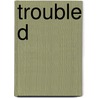 Trouble D door Olivier Revol