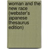 Woman And The New Race (Webster's Japanese Thesaurus Edition) door Inc. Icon Group International