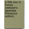 A Little Tour In France (Webster's Japanese Thesaurus Edition) door Inc. Icon Group International