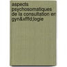 Aspects Psychosomatiques De La Consultation En Gyn&xfffd;logie by Mich