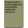 Biogranulation Technologies for Wastewater Treatment, Volume 6 door Yu Liu