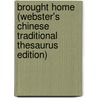 Brought Home (Webster's Chinese Traditional Thesaurus Edition) by Inc. Icon Group International
