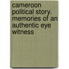 Cameroon Political Story. Memories of an Authentic Eye Witness door Nerius Namaso Mbile