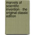 Marvels Of Scientific Invention - The Original Classic Edition