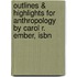 Outlines & Highlights For Anthropology By Carol R. Ember, Isbn