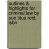 Outlines & Highlights For Criminal Law By Sue Titus Reid, Isbn door Sue Reid