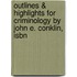 Outlines & Highlights For Criminology By John E. Conklin, Isbn