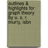 Outlines & Highlights For Graph Theory By U. S. R. Murty, Isbn
