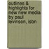 Outlines & Highlights For New New Media By Paul Levinson, Isbn