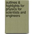 Outlines & Highlights For Physics For Scientists And Engineers