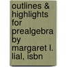 Outlines & Highlights For Prealgebra By Margaret L. Lial, Isbn door Margaret Lial