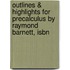 Outlines & Highlights For Precalculus By Raymond Barnett, Isbn