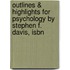 Outlines & Highlights For Psychology By Stephen F. Davis, Isbn