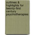 Outlines & Highlights For Twenty-First Century Psychotherapies