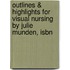 Outlines & Highlights For Visual Nursing By Julie Munden, Isbn