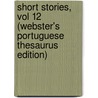 Short Stories, Vol 12 (Webster's Portuguese Thesaurus Edition) door Inc. Icon Group International