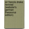 Sir Francis Drake Revived (Webster's German Thesaurus Edition) by Inc. Icon Group International