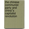 The Chinese Communist Party and China''s Capitalist Revolution door Lance Gore