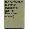 The Corporation Of London (Webster's German Thesaurus Edition) door Inc. Icon Group International
