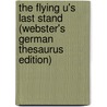 The Flying U's Last Stand (Webster's German Thesaurus Edition) door Inc. Icon Group International