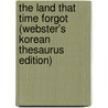 The Land That Time Forgot (Webster's Korean Thesaurus Edition) door Inc. Icon Group International