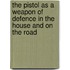 The Pistol As A Weapon Of Defence In The House And On The Road