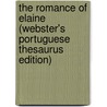 The Romance Of Elaine (Webster's Portuguese Thesaurus Edition) door Inc. Icon Group International