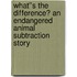 What''s the Difference? An Endangered Animal Subtraction Story