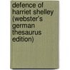 Defence Of Harriet Shelley (Webster's German Thesaurus Edition) by Inc. Icon Group International