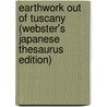 Earthwork Out Of Tuscany (Webster's Japanese Thesaurus Edition) by Inc. Icon Group International