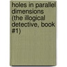 Holes In Parallel Dimensions (The Illogical Detective, Book #1) door Brian Daunt're