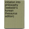 Initiation Into Philosophy (Webster's Korean Thesaurus Edition) door Inc. Icon Group International