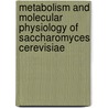 Metabolism And Molecular Physiology Of Saccharomyces Cerevisiae door Michael Schweizer