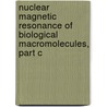 Nuclear Magnetic Resonance of Biological Macromolecules, Part C door Thomas L. James