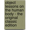Object Lessons On The Human Body - The Original Classic Edition by Sarah F. Buckelew and Margaret W. Lewis