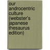 Our Androcentric Culture (Webster's Japanese Thesaurus Edition) door Inc. Icon Group International