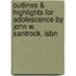 Outlines & Highlights For Adolescence By John W. Santrock, Isbn