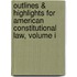 Outlines & Highlights For American Constitutional Law, Volume I