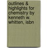Outlines & Highlights For Chemistry By Kenneth W. Whitten, Isbn door Kenneth Whitten