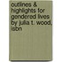 Outlines & Highlights For Gendered Lives By Julia T. Wood, Isbn