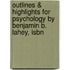 Outlines & Highlights For Psychology By Benjamin B. Lahey, Isbn