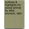 Outlines & Highlights For Social Animal By Elliot Aronson, Isbn door Elliot Aronson