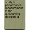 Study Of Performance Measurement In The Outsourcing Decision, A door Richard Cadena