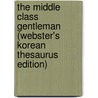 The Middle Class Gentleman (Webster's Korean Thesaurus Edition) door Inc. Icon Group International