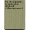 The Official Parent''s Sourcebook on Childhood Rhabdomyosarcoma door Icon Health Publications
