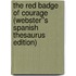 The Red Badge of Courage (Webster''s Spanish Thesaurus Edition)