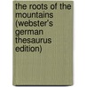 The Roots Of The Mountains (Webster's German Thesaurus Edition) door Inc. Icon Group International