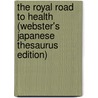 The Royal Road To Health (Webster's Japanese Thesaurus Edition) door Inc. Icon Group International